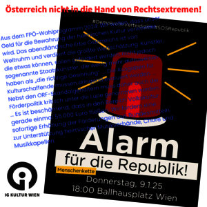 Text "Österreich nicht in die Hand von Rechtsextremen!", "Alarm für die Republik!", "Menschenkette, Donnerstag, 9.1.25, 18:00 Ballhausplatz Wien", ein Auszug aus dem FPÖ-Wahlprogramm 2024, Zeichnung eines roten Blinklichtes (Alarmlicht) und das Logo der IG Kultur Wien