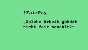 Text: #FairPay – "Welche Arbeit gehört nicht fair bezahlt?"
